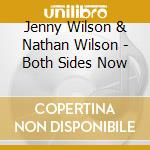 Jenny Wilson & Nathan Wilson - Both Sides Now cd musicale di Jenny Wilson & Nathan Wilson