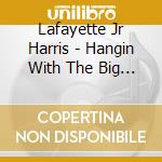 Lafayette Jr Harris - Hangin With The Big Boys cd