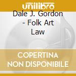 Dale J. Gordon - Folk Art Law cd