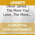 Oliver James - The More You Love, The More You Live cd