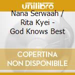 Nana Serwaah / Rita Kyei - God Knows Best cd