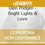 Glen Pridgen - Bright Lights & Love cd