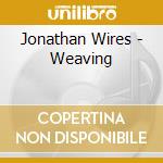 Jonathan Wires - Weaving cd musicale di Jonathan Wires