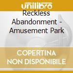 Reckless Abandonment - Amusement Park cd