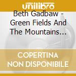 Beth Gadbaw - Green Fields And The Mountains High cd