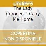 The Lady Crooners - Carry Me Home cd