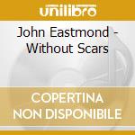 John Eastmond - Without Scars cd