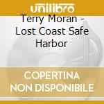 Terry Moran - Lost Coast Safe Harbor cd musicale di Terry Moran