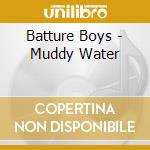 Batture Boys - Muddy Water cd musicale di Batture Boys