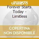 Forever Starts Today - Limitless cd