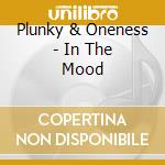 Plunky & Oneness - In The Mood cd
