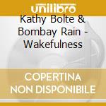 Kathy Bolte & Bombay Rain - Wakefulness cd