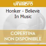 Honker - Believe In Music cd