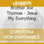Brother Joe Thomas - Jesus My Everything cd