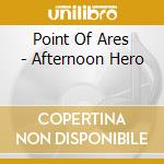 Point Of Ares - Afternoon Hero cd
