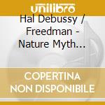 Hal Debussy / Freedman - Nature Myth Legend cd