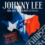 Johnny Lee - You Ain'T Never Been To Texas cd