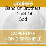 Band Of Brothers - Child Of God cd
