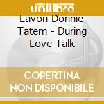 Lavon Donnie Tatem - During Love Talk cd