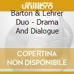 Barton & Lehrer Duo - Drama And Dialogue cd