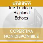 Joe Trudeau - Highland Echoes cd