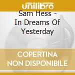Sam Hess - In Dreams Of Yesterday cd