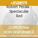 Robert Perala - Spectacular Red cd