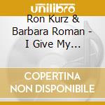 Ron Kurz & Barbara Roman - I Give My Song To You cd