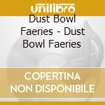 Dust Bowl Faeries - Dust Bowl Faeries cd musicale di Dust Bowl Faeries