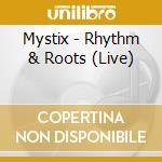 Mystix - Rhythm & Roots (Live) cd musicale di Mystix