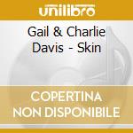 Gail & Charlie Davis - Skin cd