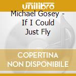 Michael Gosey - If I Could Just Fly cd