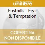 Easthills - Fear & Temptation cd musicale di Easthills