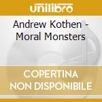 Andrew Kothen - Moral Monsters cd musicale di Andrew Kothen