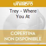 Trey - Where You At cd