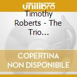 Timothy Roberts - The Trio Collection cd musicale di Timothy Roberts