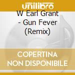 W Earl Grant - Gun Fever (Remix) cd