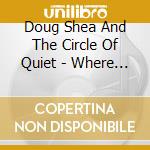 Doug Shea And The Circle Of Quiet - Where Truth Meets Grace cd