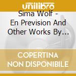Sima Wolf - En Prevision And Other Works By Sima Wolf cd