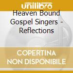 Heaven Bound Gospel Singers - Reflections cd musicale di Heaven Bound Gospel Singers