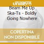 Beam Me Up Ska-Ts - Boldly Going Nowhere cd