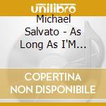 Michael Salvato - As Long As I'M Singing cd