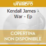Kendall James - War - Ep cd