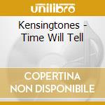 Kensingtones - Time Will Tell cd