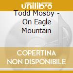 Todd Mosby - On Eagle Mountain cd