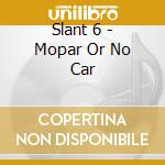 Slant 6 - Mopar Or No Car cd