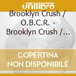 Brooklyn Crush / O.B.C.R. - Brooklyn Crush / O.B.C.R. cd