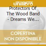 Protectors Of The Wood Band - Dreams We Dream cd