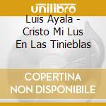 Luis Ayala - Cristo Mi Lus En Las Tinieblas cd