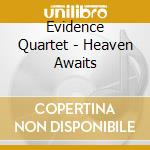 Evidence Quartet - Heaven Awaits cd musicale di Evidence Quartet